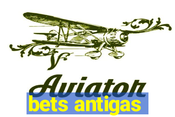 bets antigas