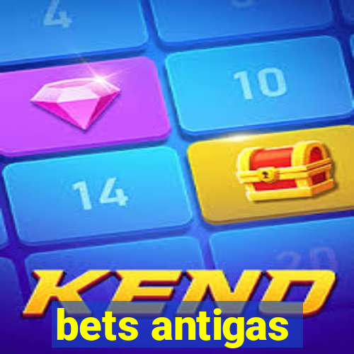 bets antigas