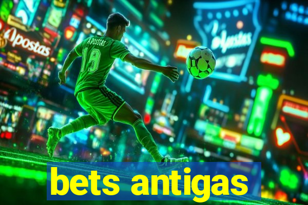 bets antigas