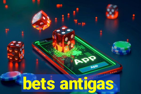 bets antigas