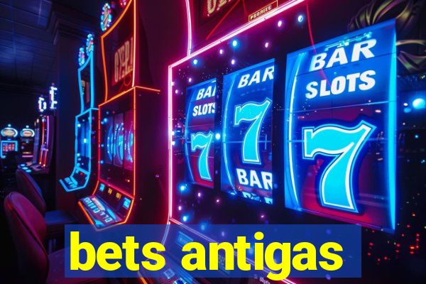 bets antigas