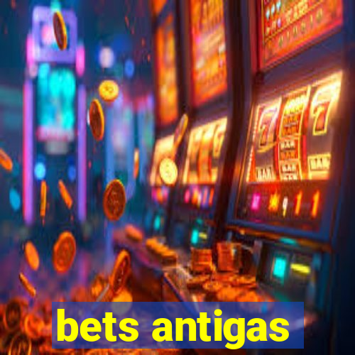 bets antigas