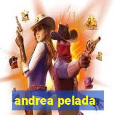 andrea pelada