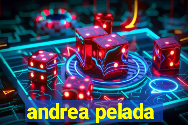 andrea pelada