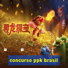 concurso ppk brasil