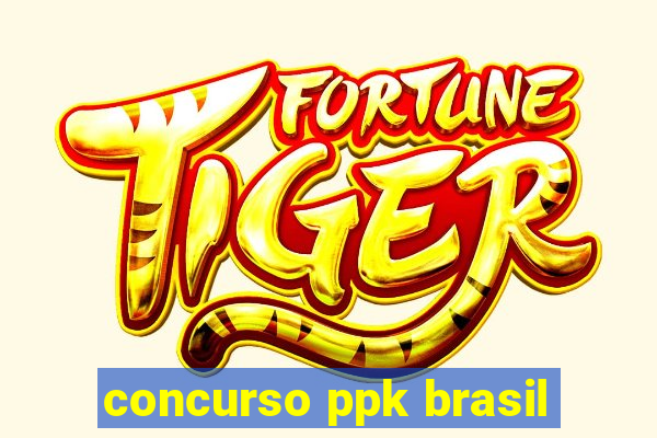 concurso ppk brasil