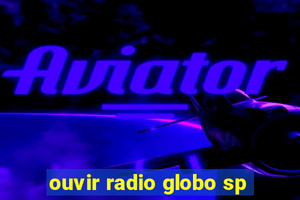 ouvir radio globo sp