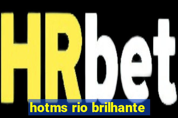 hotms rio brilhante