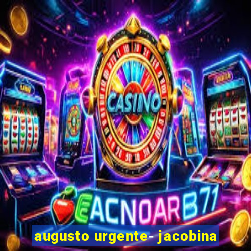 augusto urgente- jacobina