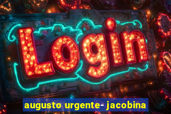 augusto urgente- jacobina