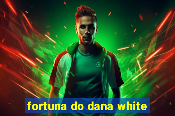 fortuna do dana white