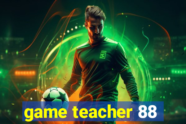 game teacher 88