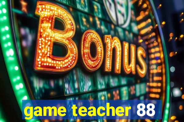 game teacher 88