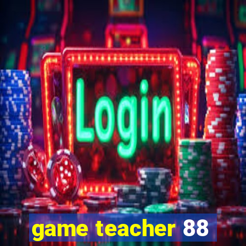 game teacher 88