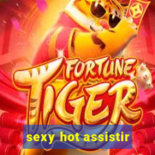 sexy hot assistir