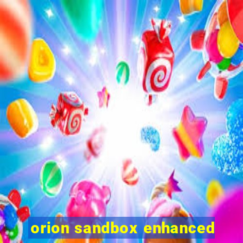 orion sandbox enhanced