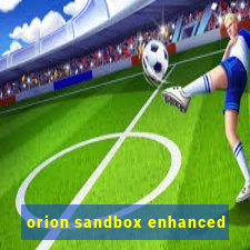 orion sandbox enhanced