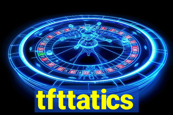 tfttatics