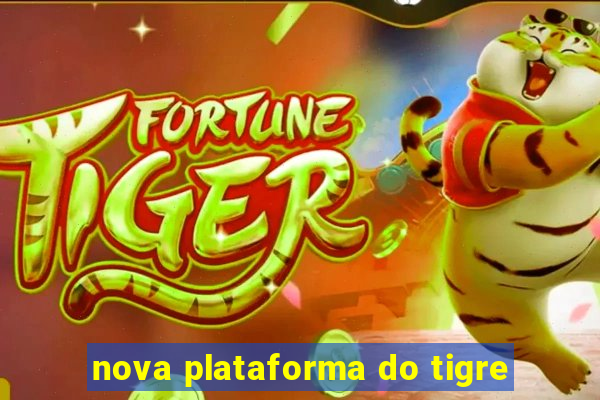 nova plataforma do tigre