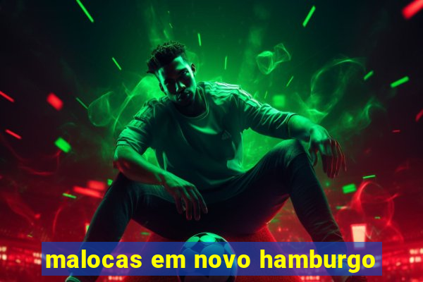 malocas em novo hamburgo