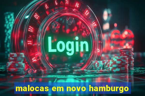 malocas em novo hamburgo