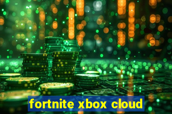 fortnite xbox cloud