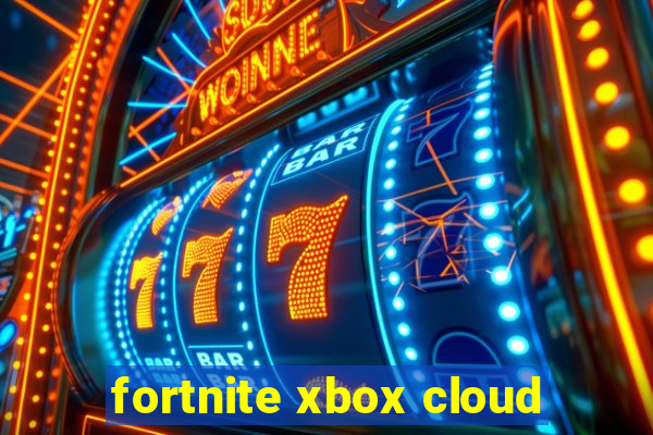 fortnite xbox cloud