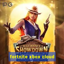 fortnite xbox cloud