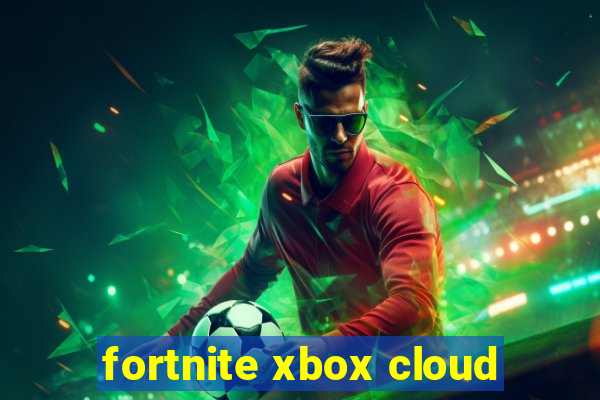 fortnite xbox cloud