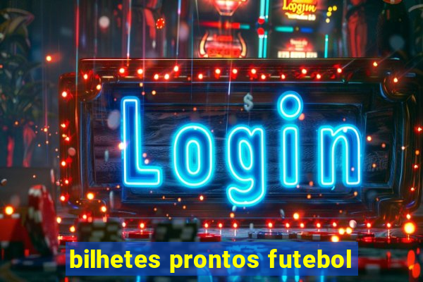 bilhetes prontos futebol