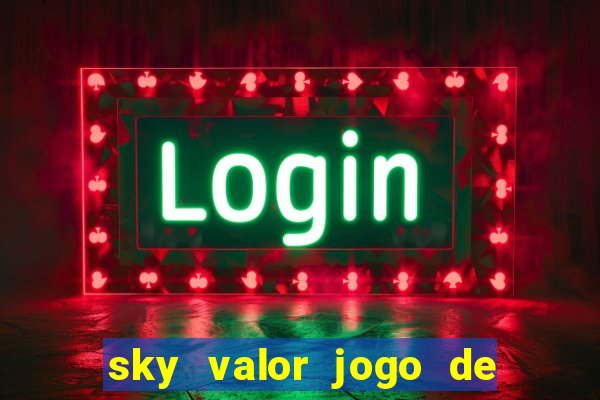 sky valor jogo de ganhar dinheiro