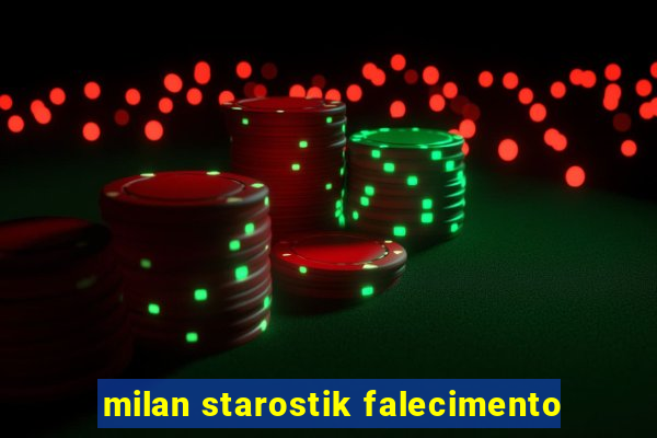 milan starostik falecimento