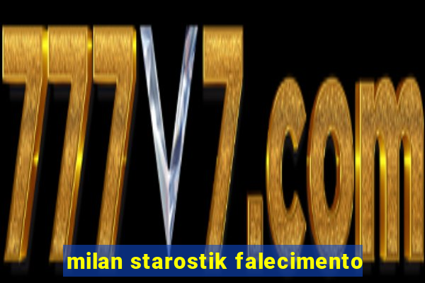 milan starostik falecimento