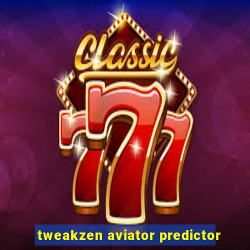 tweakzen aviator predictor