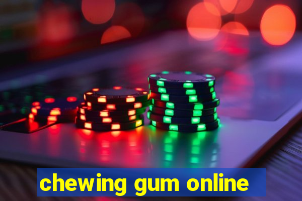 chewing gum online