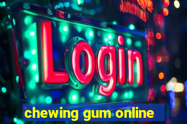 chewing gum online