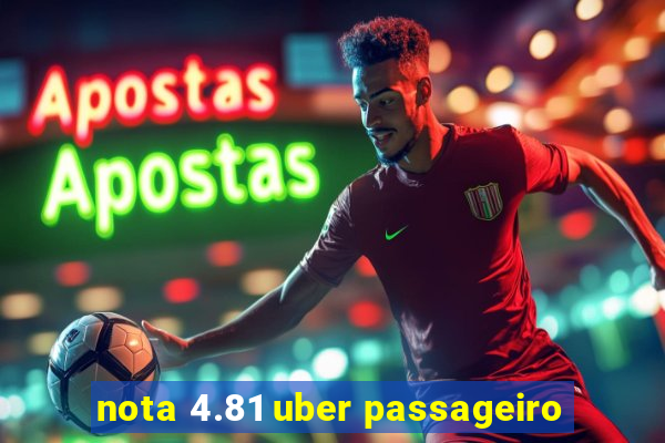 nota 4.81 uber passageiro