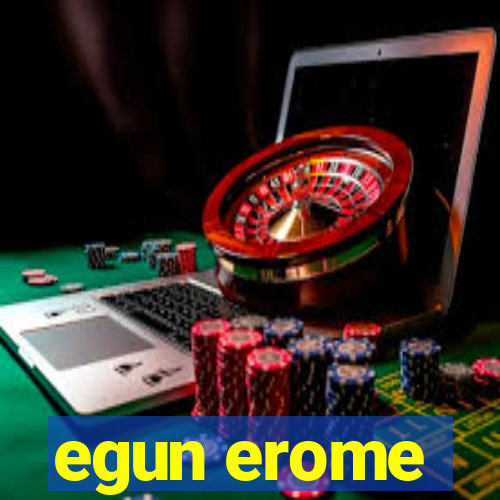 egun erome