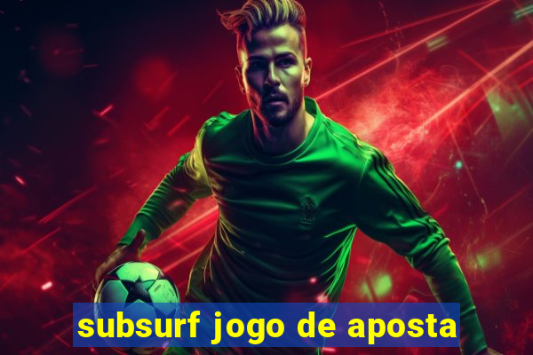 subsurf jogo de aposta