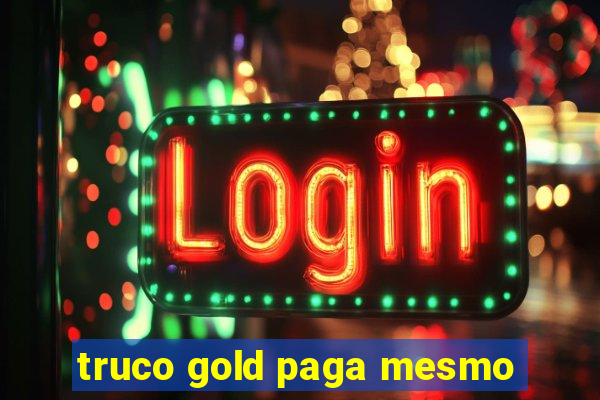 truco gold paga mesmo