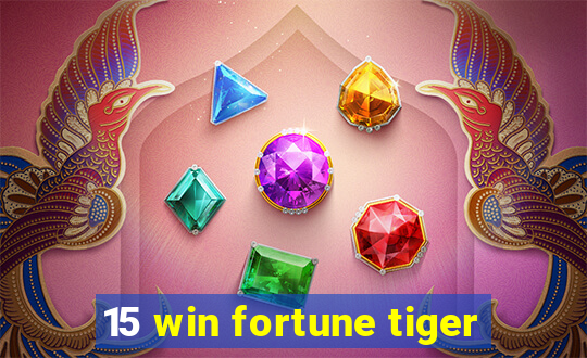 15 win fortune tiger