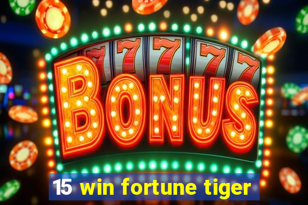 15 win fortune tiger