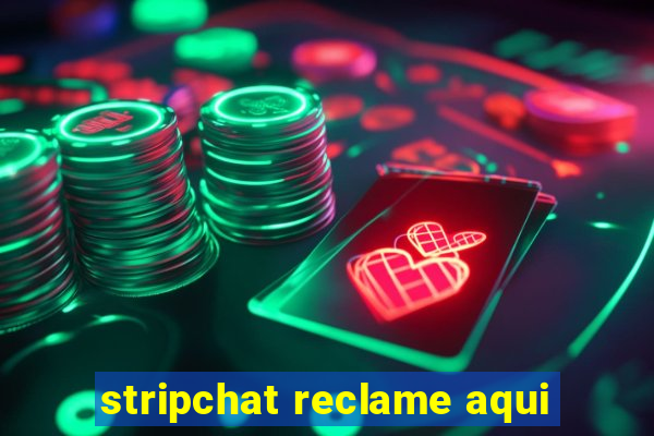 stripchat reclame aqui