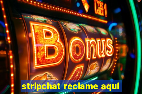 stripchat reclame aqui