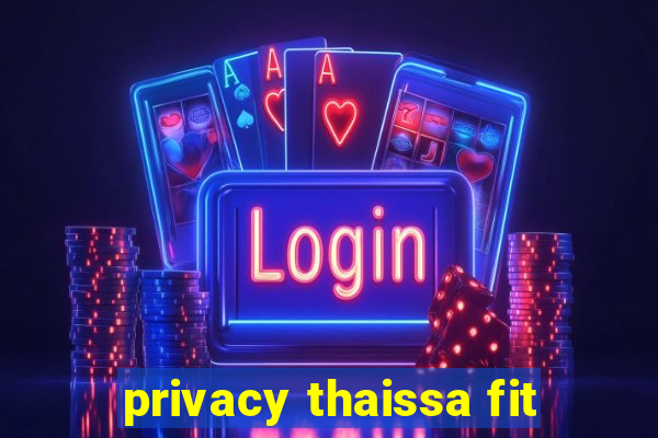 privacy thaissa fit