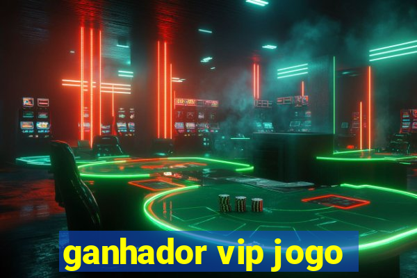 ganhador vip jogo