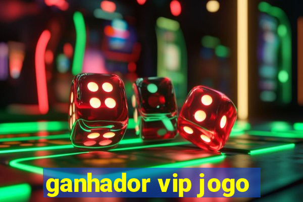 ganhador vip jogo