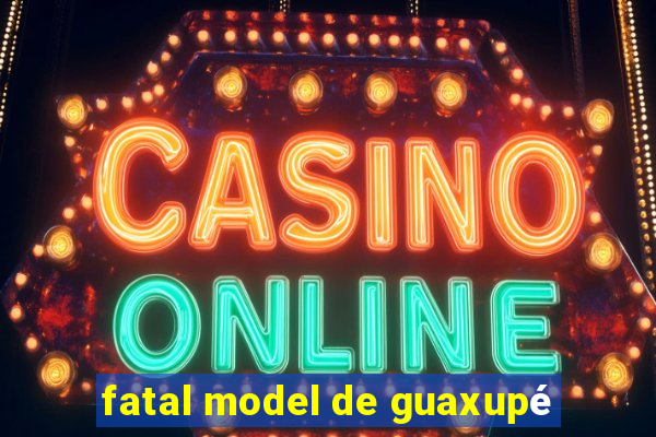 fatal model de guaxupé