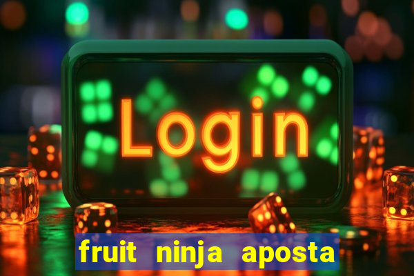 fruit ninja aposta 1 real