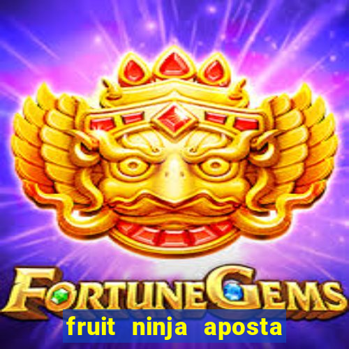 fruit ninja aposta 1 real